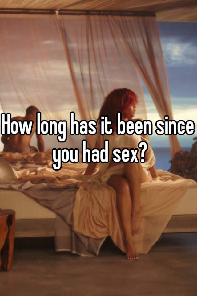 How long has someone had sex
