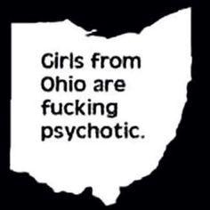 Girls from ohio are fucking psychotic