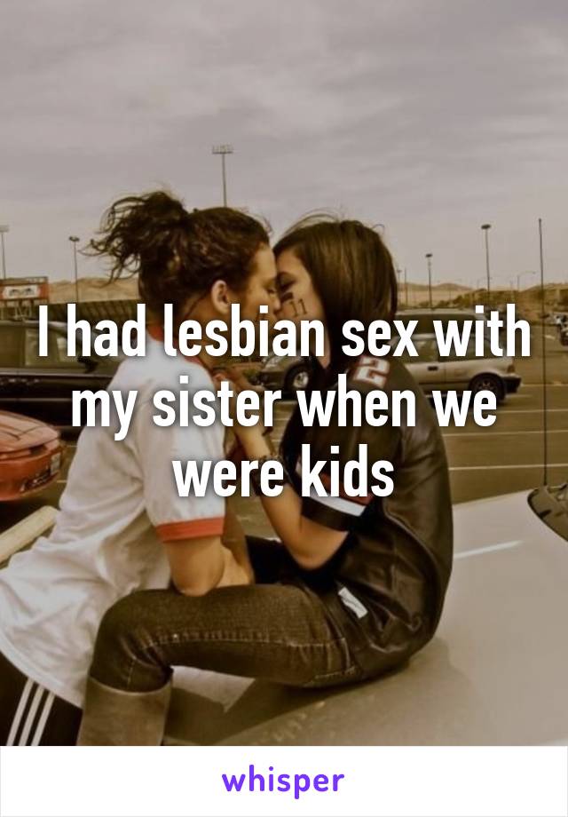best of With my I had sex sister lesbian