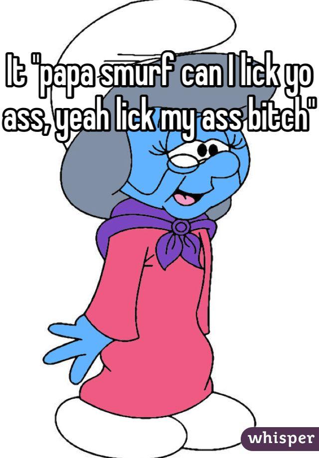 Deck reccomend Papa smurf can i lick your ass video