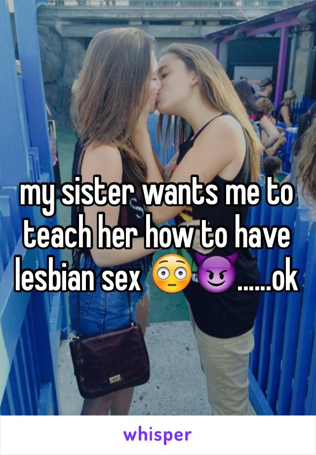 Henchman reccomend I had lesbian sex with my sister